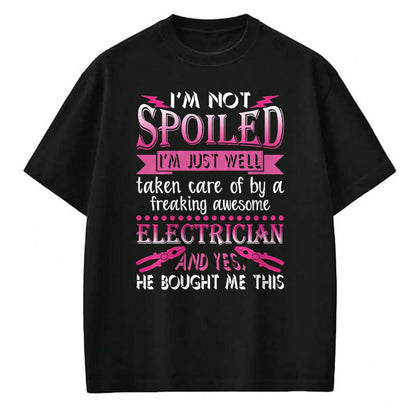 Best Wife Shirt, Wife and Husband Unisex T-Shirt/Hoodie/Sweatshirt HLT00 - I'm Not Spoiled Freaking Awesome Electrician Wife Girlfriend T-Shirt