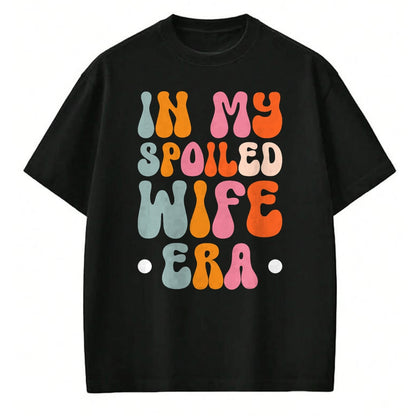 Best Wife Shirt, Wife and Husband Unisex T-Shirt/Hoodie/Sweatshirt HLT00 - Gift for wife T shirt, spoiled wife   In My Spoiled Wife Era T-Shirt