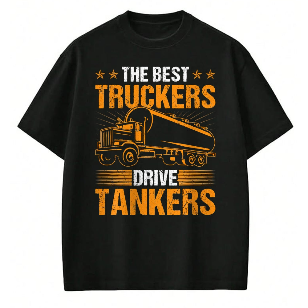 Best Truck Driver Life Shirt, Funny Trucker UnisexT-Shirt/Hoodie/Sweatshirt HLT00 - The Best Truckers Drive Tankers Truck Driver Liquid Tanker T-Shirt