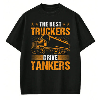 Best Truck Driver Life Shirt, Funny Trucker UnisexT-Shirt/Hoodie/Sweatshirt HLT00 - The Best Truckers Drive Tankers Truck Driver Liquid Tanker T-Shirt