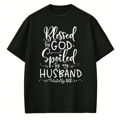 Best Wife Shirt, Wife and Husband Unisex T-Shirt/Hoodie/Sweatshirt HLT00 - Blessed by God Spoiled by My Husband Protected by Both T-Shirt