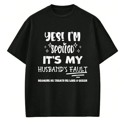Best Wife Shirt, Wife and Husband Unisex T-Shirt/Hoodie/Sweatshirt HLT00 - Gift for wife T shirt, spoiled wife   Yes Im Spoiled Its My Husband's Fault Treats Me Like A Queen T