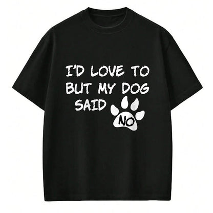Dog Love Shirt, Dog Lover Gift T-Shirt/Hoodie/Sweatshirt HLT00 - Dog T-Shirt - I_d Love To But My Dog Said No Tee! T-Shirt