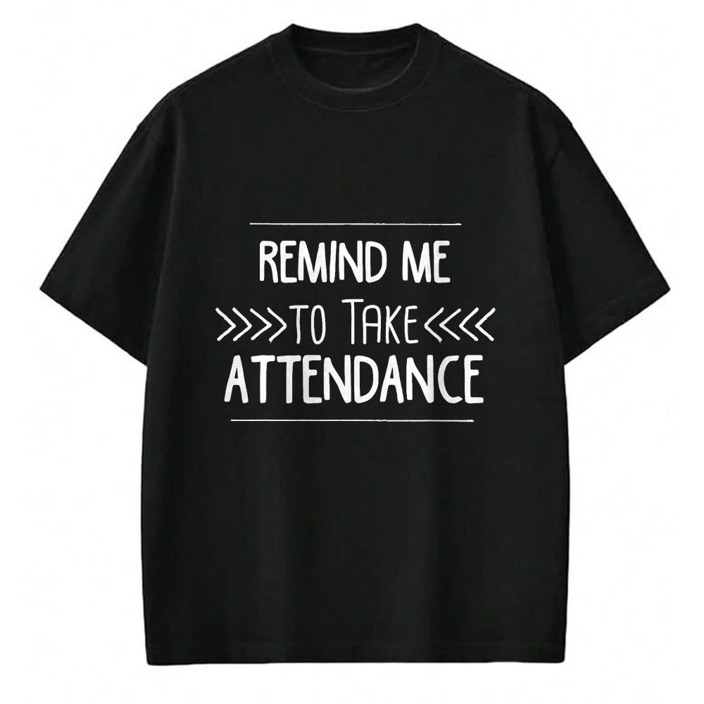 Best Teacher Shirt, Funny Teacher UnisexT-Shirt/Hoodie/Sweatshirt HLT00 - Remind Me to Take Attendance Funny Teacher T Shirt Gift T-Shirt (1)