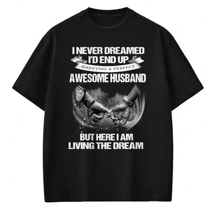 Best Wife Shirt, Wife and Husband Unisex T-Shirt/Hoodie/Sweatshirt HLT00 - I Never Dreamed End Up Awesome Husband Living The Dream Wife T-Shirt