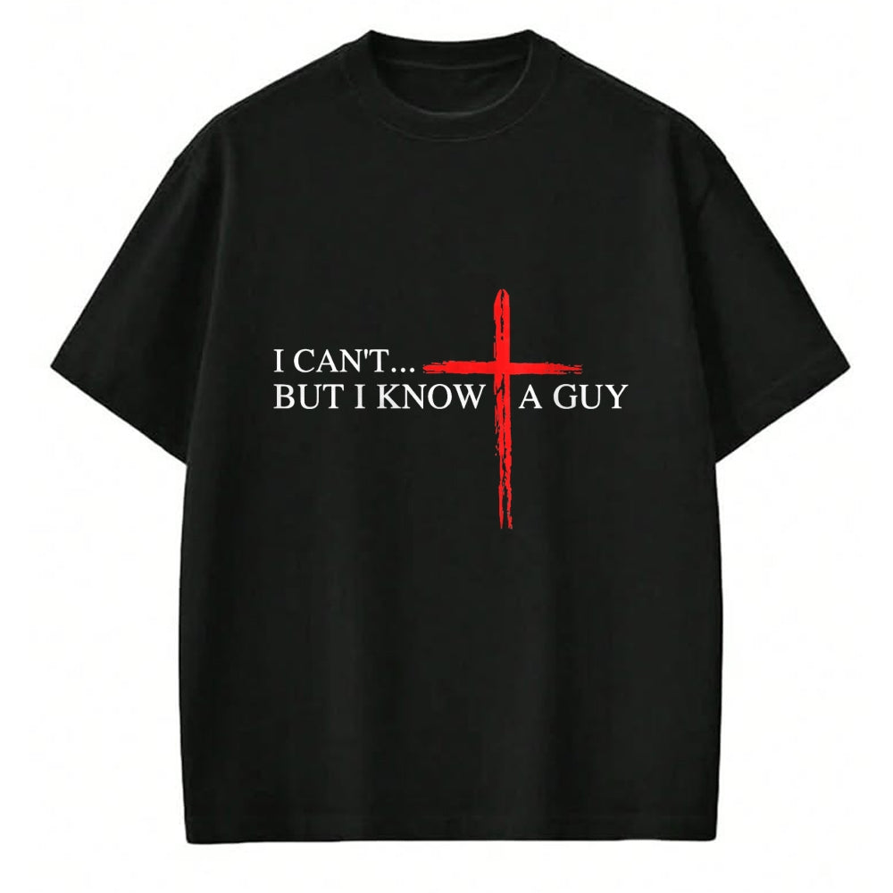Christian Tee, Christian Faith Unisex T-Shirt/Hoodie/Sweatshirt HLT00 - I Can_t But I Know A Guy Jesus Faith Cross Funny Christian T-Shirt