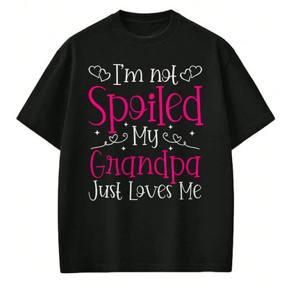 Best Wife Shirt, Wife and Husband Unisex T-Shirt/Hoodie/Sweatshirt HLT00 - I'm Not Spoiled My Grandpa Just Loves Me Funny Granddaughter T-Shirt