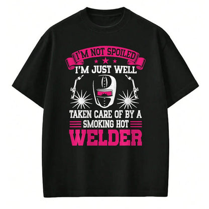 Best Wife Shirt, Wife and Husband Unisex T-Shirt/Hoodie/Sweatshirt HLT00 - I'm Not Spoiled Welder Girlfriend Wife Welding T-Shirt