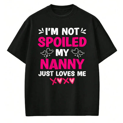 Best Wife Shirt, Wife and Husband Unisex T-Shirt/Hoodie/Sweatshirt HLT00 - I'm Not Spoiled My Nanny Just Loves Me Granddaughter Girls T-Shirt