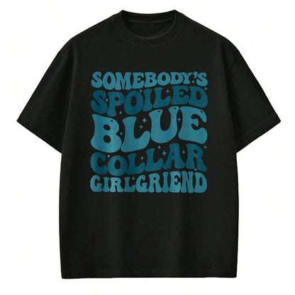 Best Wife Shirt, Wife and Husband Unisex T-Shirt/Hoodie/Sweatshirt HLT00 - Somebody's Spoiled Ass Blue Collar Girlfriend (Two Side) T-Shirt