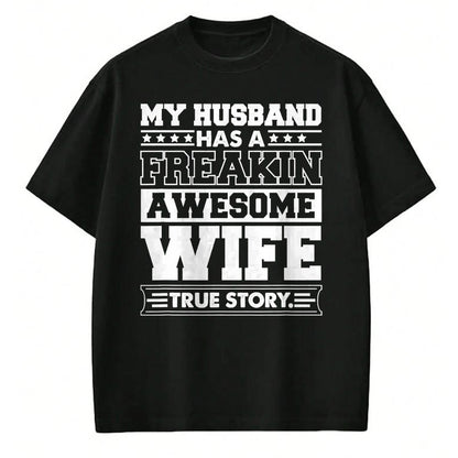 Best Wife Shirt, Wife and Husband Unisex T-Shirt/Hoodie/Sweatshirt HLT00 - My Husband Has A Freaking Awesome Wife T-Shirt