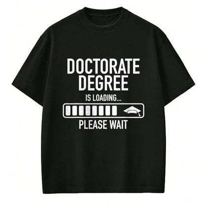 Best Doctor Shirt, Funny Doctor UnisexT-Shirt/Hoodie/Sweatshirt HLT00 - Doctorate Degree Is Loading Please Wait Doctorate Graduate T-Shirt