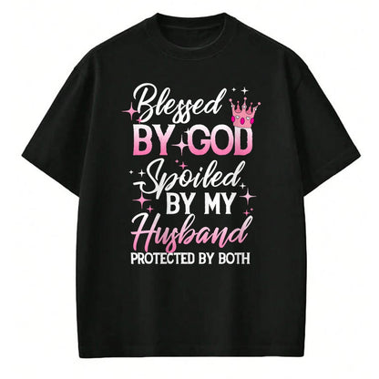Best Wife Shirt, Wife and Husband Unisex T-Shirt/Hoodie/Sweatshirt HLT00 - Gift for wife T shirt, spoiled wife   Funny Blessed by God Spoiled by My Husband Protected By Both T