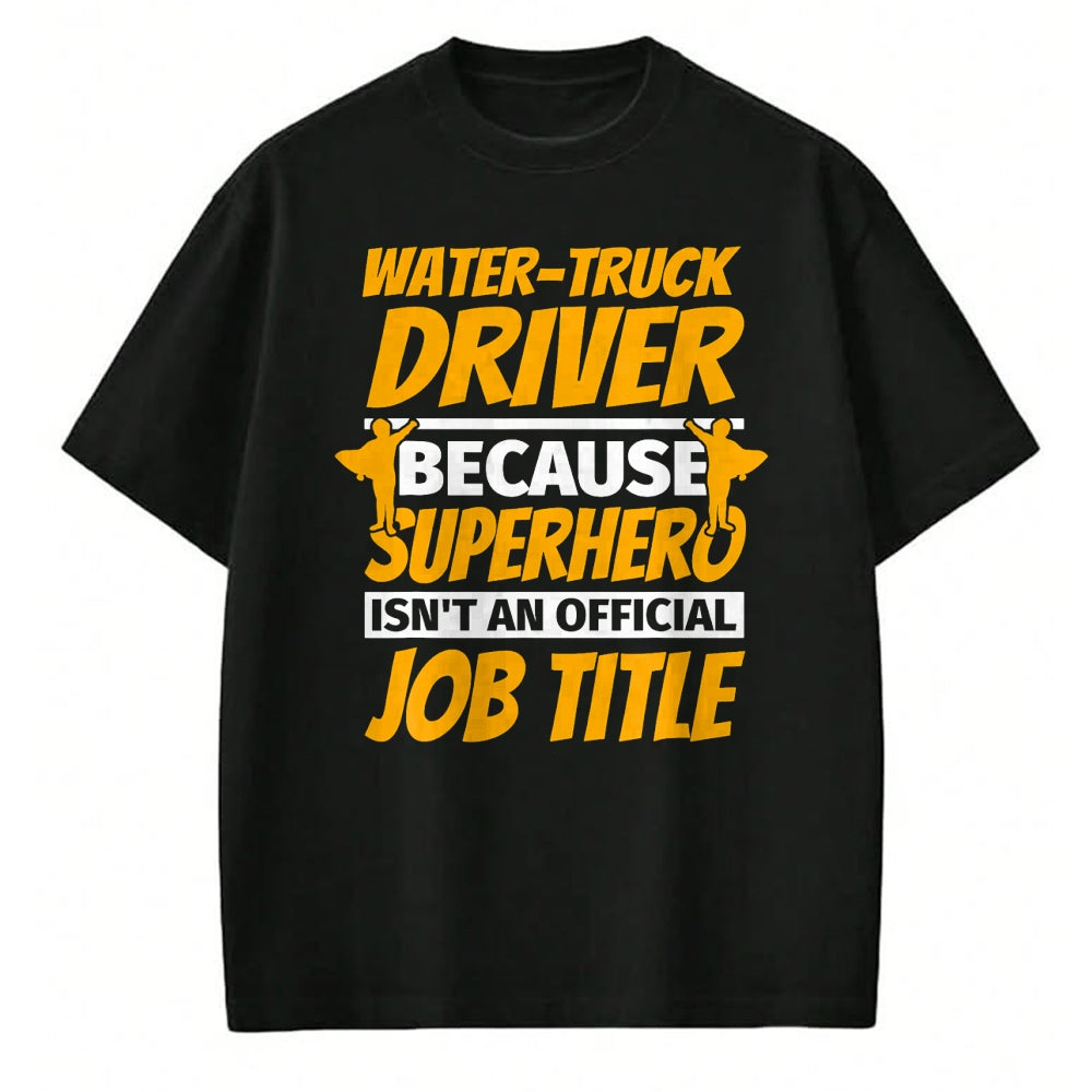 Best Truck Driver Life Shirt, Funny Trucker UnisexT-Shirt/Hoodie/Sweatshirt HLT00 - WATER-TRUCK DRIVER Funny Humor Gift T-Shirt