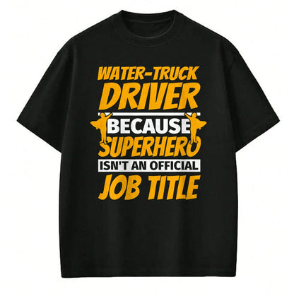 Best Truck Driver Life Shirt, Funny Trucker UnisexT-Shirt/Hoodie/Sweatshirt HLT00 - WATER-TRUCK DRIVER Funny Humor Gift T-Shirt