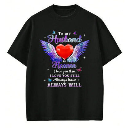 Best Wife Shirt, Wife and Husband Unisex T-Shirt/Hoodie/Sweatshirt HLT00 - To my Husband in Heaven I love you then I love you still T-Shirt