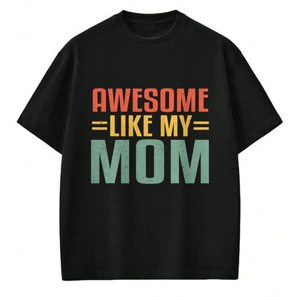 Gift for Mom Shirt, Funny Mom Unisex T-Shirt/Hoodie/Sweatshirt HLT00 - Awesome Like My Mom For Graduation Day T-Shirt