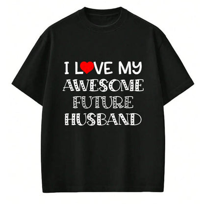 Best Wife Shirt, Wife and Husband Unisex T-Shirt/Hoodie/Sweatshirt HLT00 - I Love My Awesome Future Husband Shirt Bride Heart Fiance T-Shirt