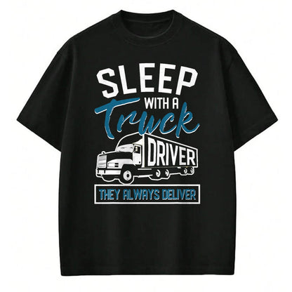 Best Truck Driver Life Shirt, Funny Trucker UnisexT-Shirt/Hoodie/Sweatshirt HLT00 - Sleep With A Truck Driver They Always Deliver Trucker T-Shirt