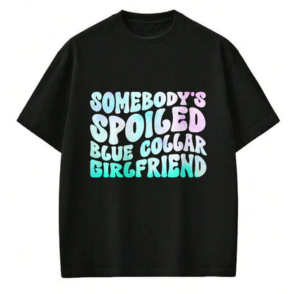 Best Wife Shirt, Wife and Husband Unisex T-Shirt/Hoodie/Sweatshirt HLT00 - Somebody's Spoiled Blue Collar Girlfriend T-Shirt (1)