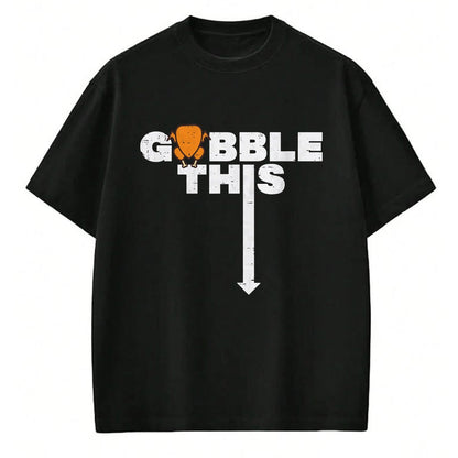 Best Thanksgiving Family Shirt , Funny Thanksgiving UnisexT-Shirt/Hoodie/Sweatshirt HLT00 - Thanksgiving Gobble This Funny Turkey Adult Humor Dad Men T-Shirt