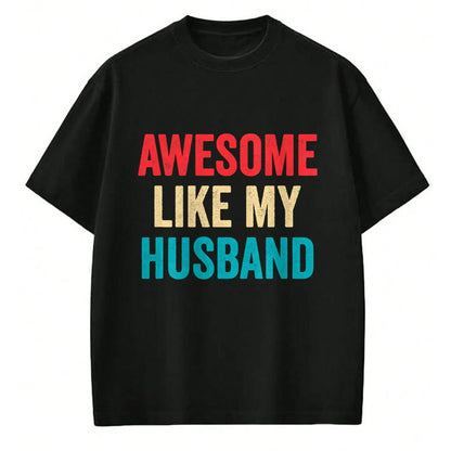 Best Wife Shirt, Wife and Husband Unisex T-Shirt/Hoodie/Sweatshirt HLT00 - Awesome Like My Husband - Funny Husband Wife T-Shirt