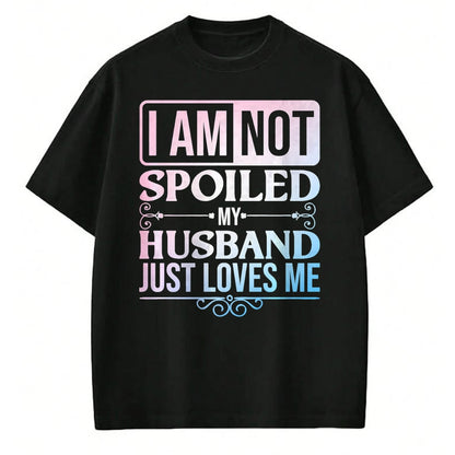 Best Wife Shirt, Wife and Husband Unisex T-Shirt/Hoodie/Sweatshirt HLT00 - Gift for wife T shirt, spoiled wife   Funny Spoiled Wife Art For Women Girls Husband Spoiled Wife Pr (30)