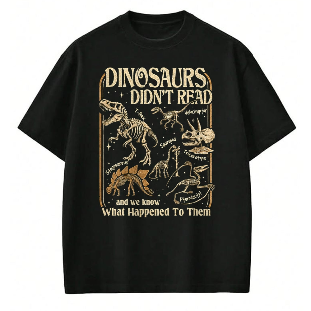 Best Dinosaur Lover Shirt, Funny Dinosaur UnisexT-Shirt/Hoodie/Sweatshirt HLT00 - Dinosaurs Didnt Read Funny Reading Quote T-Shirt
