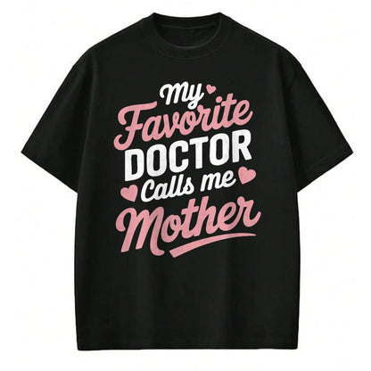 Best Doctor Shirt, Funny Doctor UnisexT-Shirt/Hoodie/Sweatshirt HLT00 - My Favorite Doctor Calls Me Mother T-Shirt