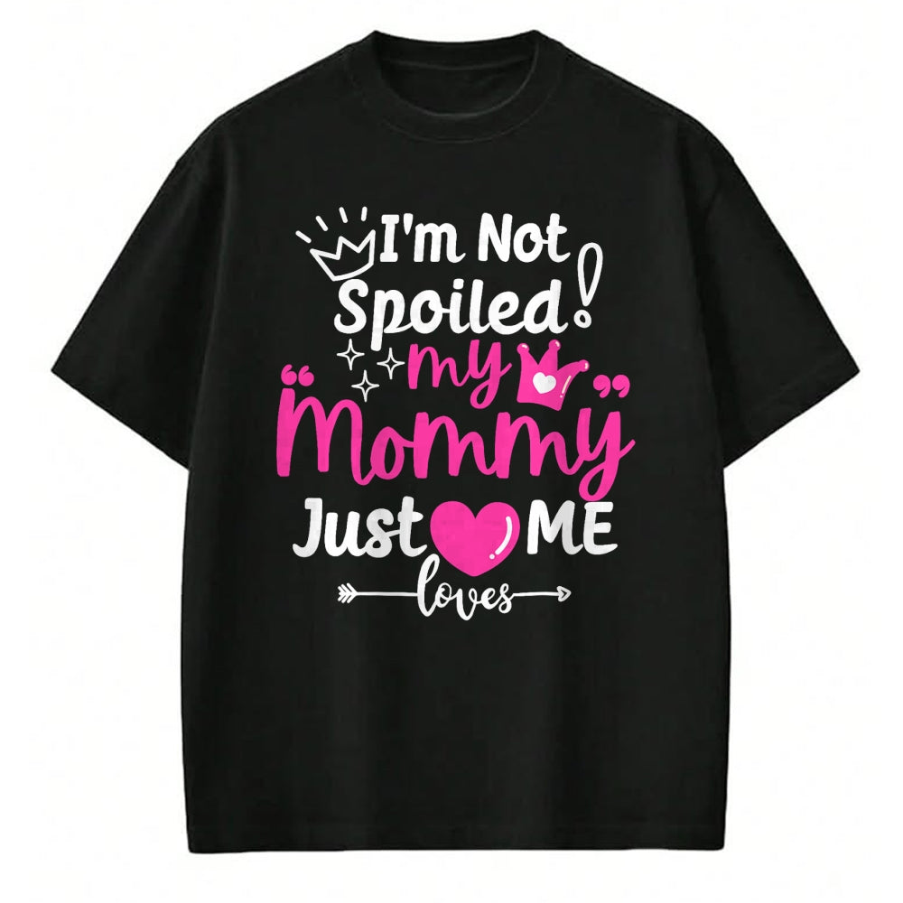 Best Wife Shirt, Wife and Husband Unisex T-Shirt/Hoodie/Sweatshirt HLT00 - I'm Not Spoiled My Mommy Just Loves Me Team Girls Matching T-Shirt