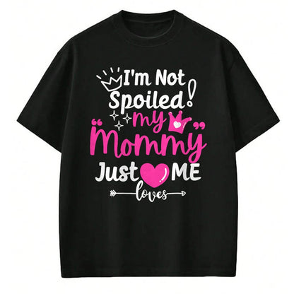 Best Wife Shirt, Wife and Husband Unisex T-Shirt/Hoodie/Sweatshirt HLT00 - I'm Not Spoiled My Mommy Just Loves Me Team Girls Matching T-Shirt