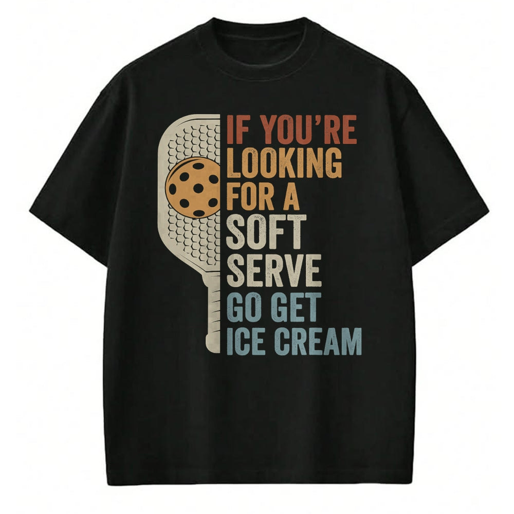 Funny Pickleball Shirt, Pickleball Lover Unisex T-Shirt/Hoodie/Sweatshirt HLT00 - If You're Looking for Soft Serve Get Ice Cream Pickleball T-Shirt