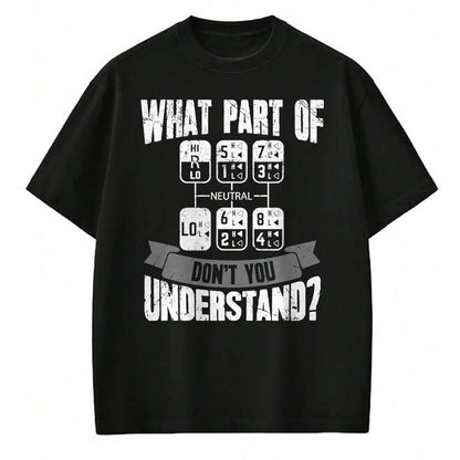 Best Truck Driver Life Shirt, Funny Trucker UnisexT-Shirt/Hoodie/Sweatshirt HLT00 - What Part of Don't You Understand Trucker Gift Truck Driver T-Shirt Small