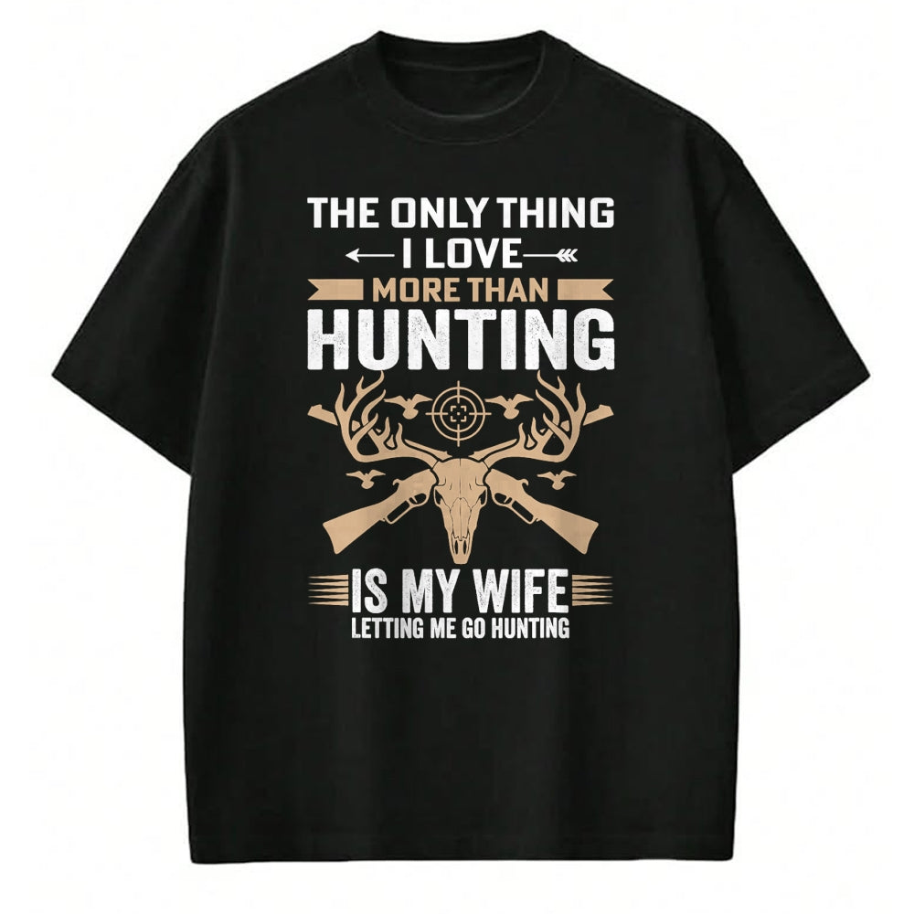 Funny Hunting Shirt, Gift For Hunting Lover Unisex T-Shirt/Hoodie/Sweatshirt HLT00 - Funny Hunting - The Only Thing I Love More Than Hunting T-Shirt