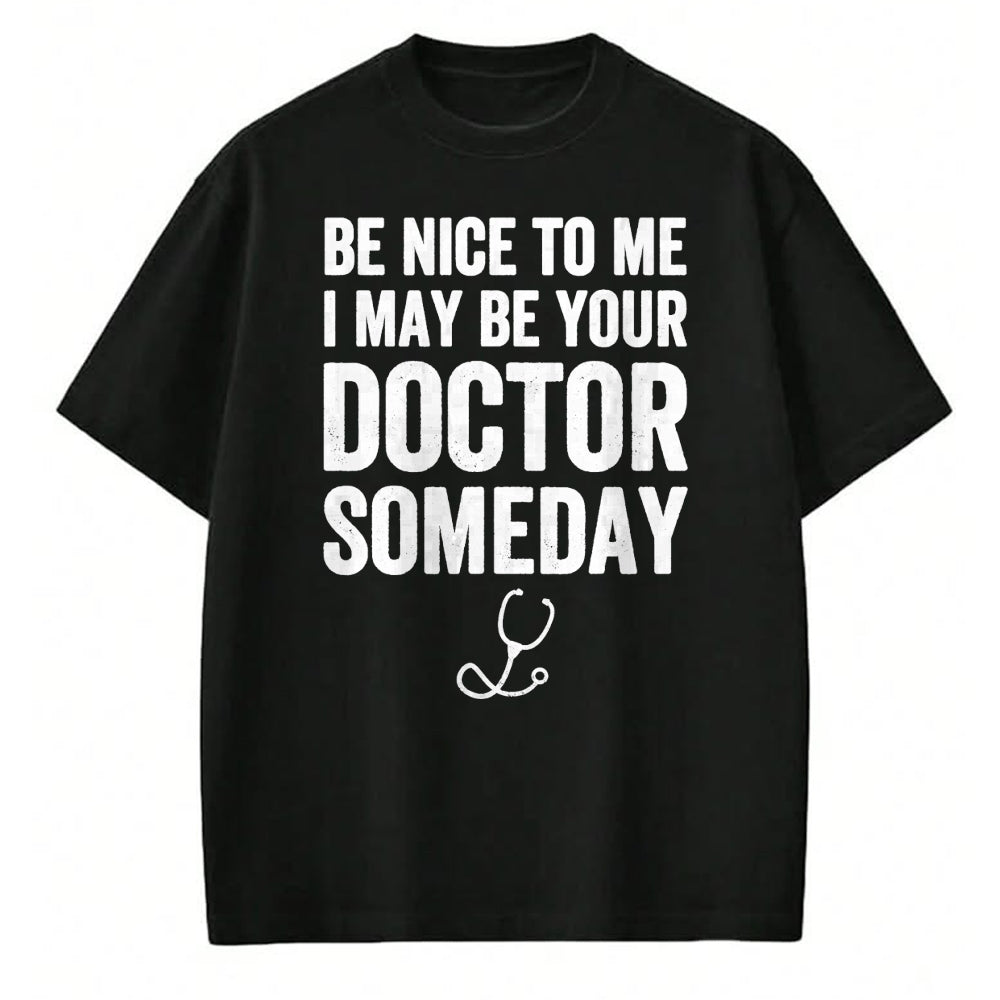 Best Doctor Shirt, Funny Doctor UnisexT-Shirt/Hoodie/Sweatshirt HLT00 - Be Nice to Me I May Be Your Doctor Someday T-Shirt Funny T-Shirt