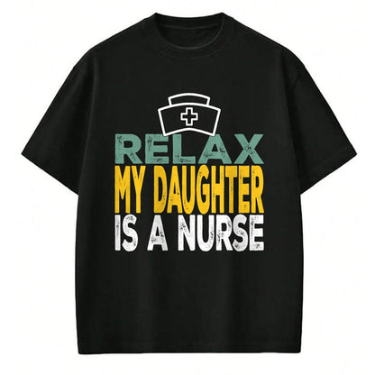 Funny Nurse Shirt, Nurse Unisex T-Shirt/Hoodie/Sweatshirt HLT00 - Relax my daughter is a nurse funny nursing RN LPN dad mom T-Shirt