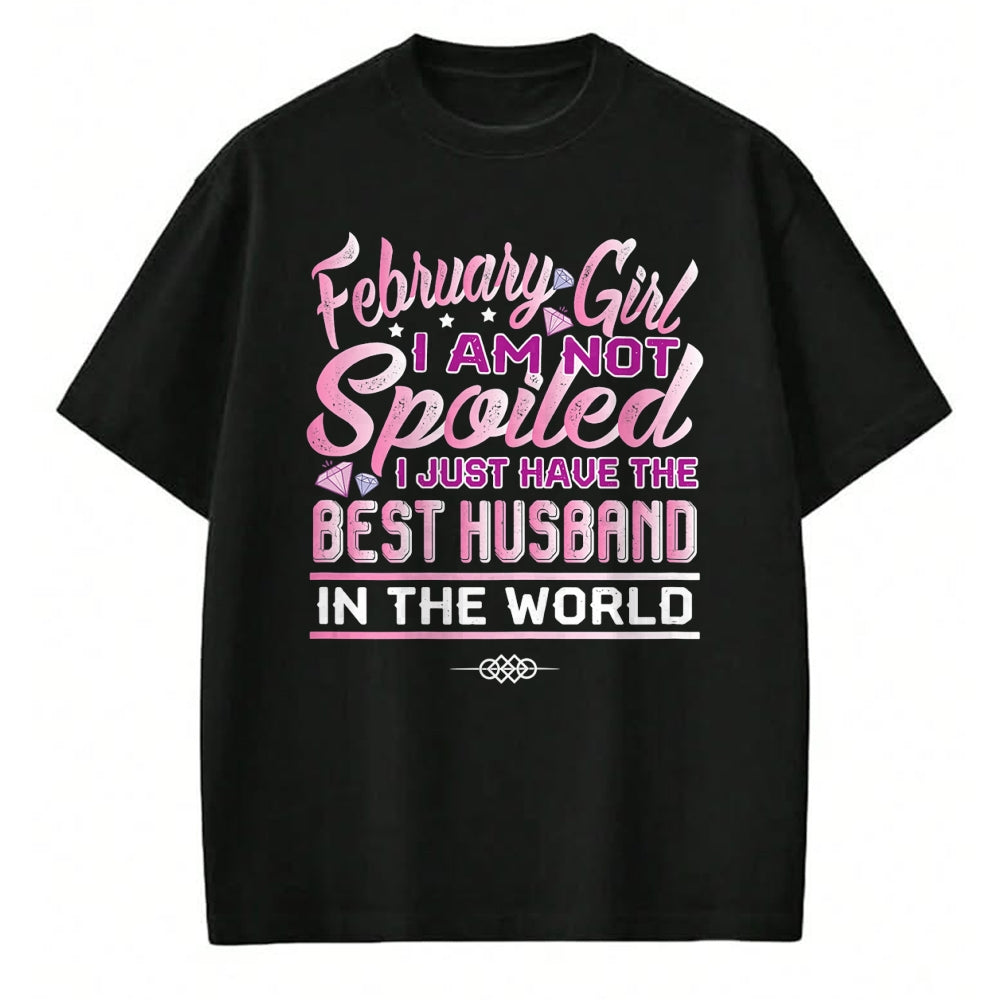 Best Wife Shirt, Wife and Husband Unisex T-Shirt/Hoodie/Sweatshirt HLT00 - Womens February Girl I'm Not Spoiled Funny Birthday Gifts For Wife T-Shirt