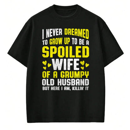 Best Wife Shirt, Wife and Husband Unisex T-Shirt/Hoodie/Sweatshirt HLT00 - Gift for wife T shirt, spoiled wife   Spoiled Wife Grumpy Old Spoiled Wife Of A Grumpy Old Husband T