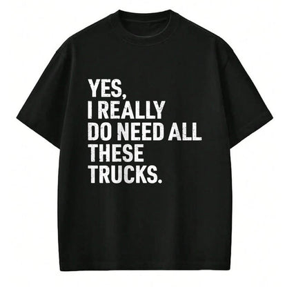 Best Truck Driver Life Shirt, Funny Trucker UnisexT-Shirt/Hoodie/Sweatshirt HLT00 - Yes I Really Do Need All These Trucks Funny Truck Driver T-Shirt