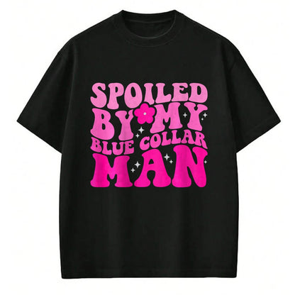 Best Wife Shirt, Wife and Husband Unisex T-Shirt/Hoodie/Sweatshirt HLT00 - Spoiled By My Blue Collar Man (on back) T-Shirt