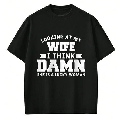 Best Wife Shirt, Wife and Husband Unisex T-Shirt/Hoodie/Sweatshirt HLT00 - Gift for wife T shirt, lucky wife   Looking At My Wife I Think Damn She Is A Lucky Woman T-Shirt