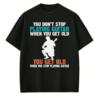 Guitar Lover Shirt, Funny Guitar UnisexT-Shirt/Hoodie/Sweatshirt HLT00 - You Dont Stop Playing Guitar When You get Old Guitar Player T-Shirt, Men, Black, 3X-Large