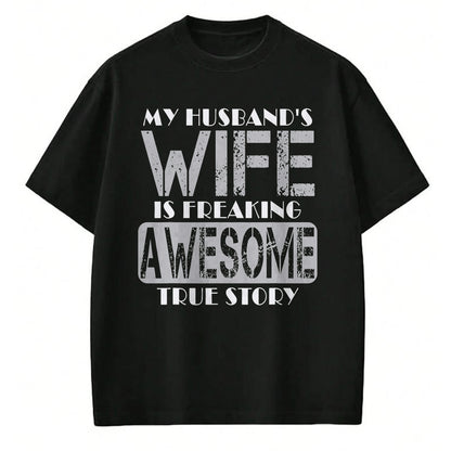 Best Wife Shirt, Wife and Husband Unisex T-Shirt/Hoodie/Sweatshirt HLT00 - My Husband's Wife Is Freaking Awesome True Story T-Shirt