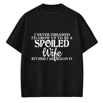 Best Wife Shirt, Wife and Husband Unisex T-Shirt/Hoodie/Sweatshirt HLT00 - Gift for wife T shirt, spoiled wife   i never dreamed i'd grow up to be a spoiled wife Pullover Hood (3)