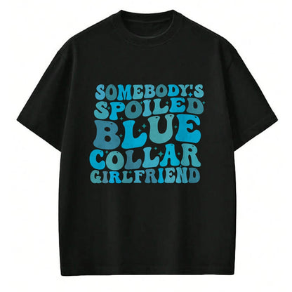Best Wife Shirt, Wife and Husband Unisex T-Shirt/Hoodie/Sweatshirt HLT00 - Somebody's Spoiled Blue Collar Girlfriend T-Shirt (3)