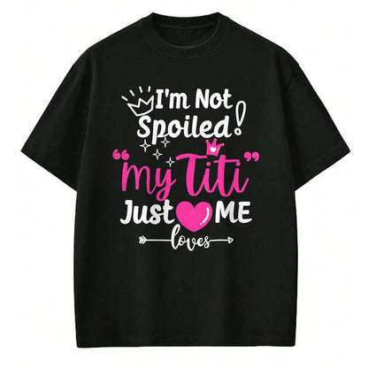 Best Wife Shirt, Wife and Husband Unisex T-Shirt/Hoodie/Sweatshirt HLT00 - I'm Not Spoiled My Titi Just Loves Me Tia Team Kids Matching T-Shirt