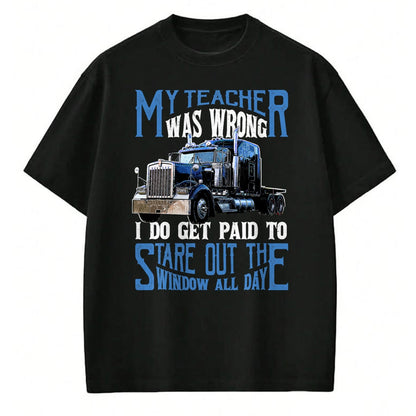 Best Truck Driver Life Shirt, Funny Trucker UnisexT-Shirt/Hoodie/Sweatshirt HLT00 - My Teacher was Wrong Trucker Gift Funny Truck Driver Men T-Shirt Small