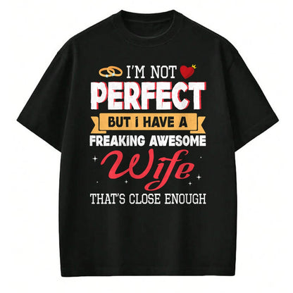 Best Wife Shirt, Wife and Husband Unisex T-Shirt/Hoodie/Sweatshirt HLT00 - I'm Not Perfect But I Have A Freaking Awesome Husband Enough T-Shirt
