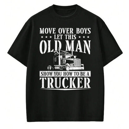 Best Truck Driver Life Shirt, Funny Trucker UnisexT-Shirt/Hoodie/Sweatshirt HLT00 - Trucker Truck Driver Vintage Move Over Boys Let This Old Man T-Shirt