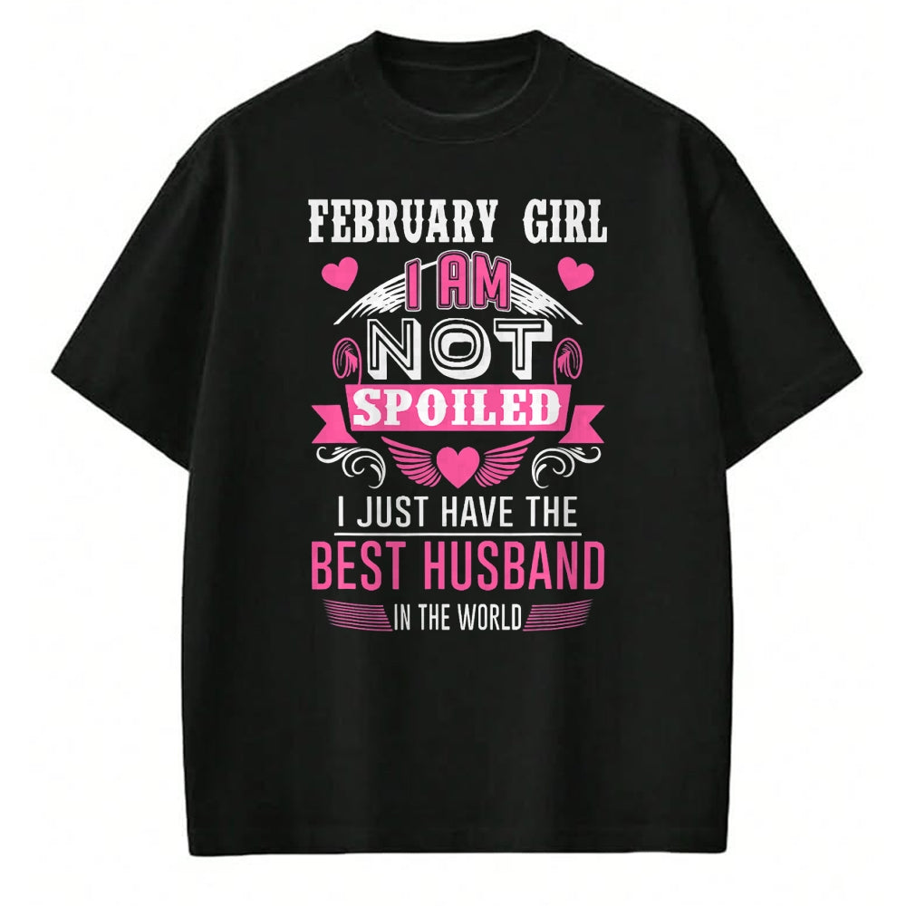 Best Wife Shirt, Wife and Husband Unisex T-Shirt/Hoodie/Sweatshirt HLT00 - February Girl I Am Not Spoiled I Just Have The Best Husband T-Shirt